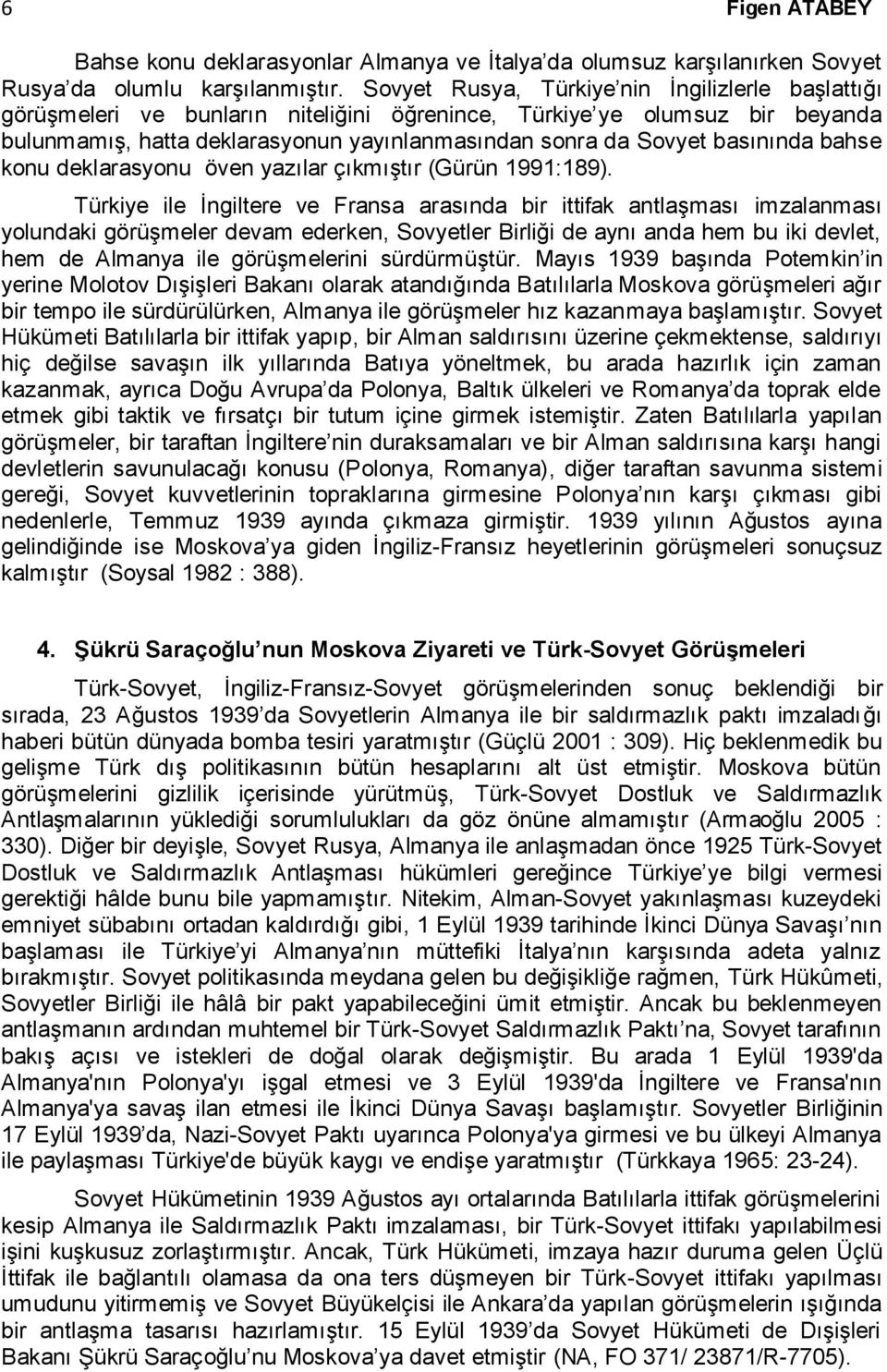 basınında bahse konu deklarasyonu öven yazılar çıkmıştır (Gürün 1991:189).