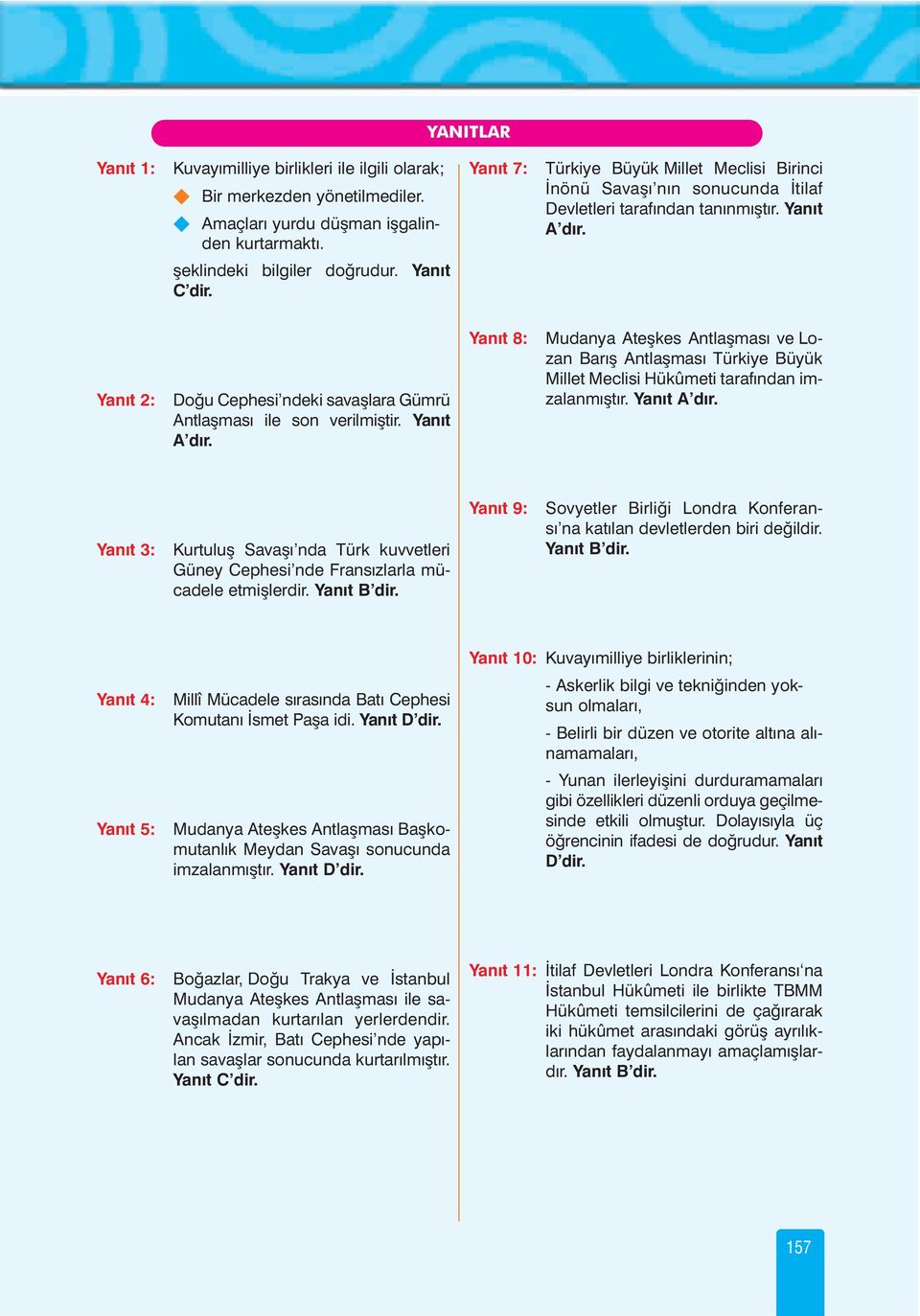 Yanýt 2: Doðu Cephesi ndeki savaþlara Gümrü Antlaþmasý ile son verilmiþtir. Yanýt A dýr.