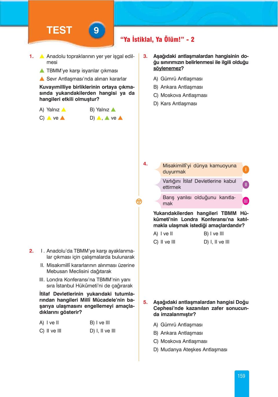 etkili olmuþtur? A) Yalnýz B) Yalnýz C) ve D), ve 3. Aþaðýdaki antlaþmalardan hangisinin doðu sýnýrýmýzýn belirlenmesi ile ilgili olduðu söylenemez?