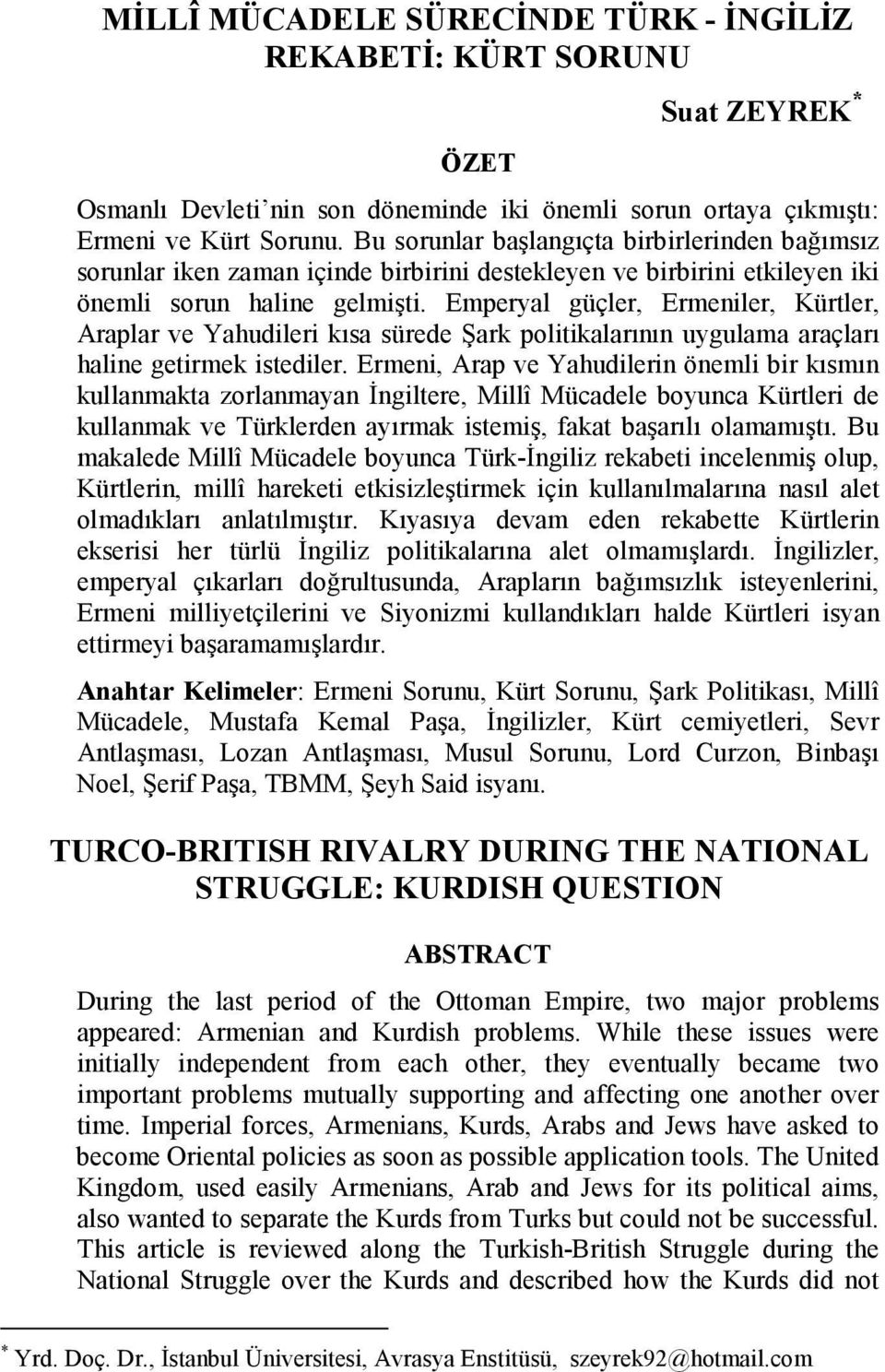 Emperyal güçler, Ermeniler, Kürtler, Araplar ve Yahudileri kısa sürede Şark politikalarının uygulama araçları haline getirmek istediler.