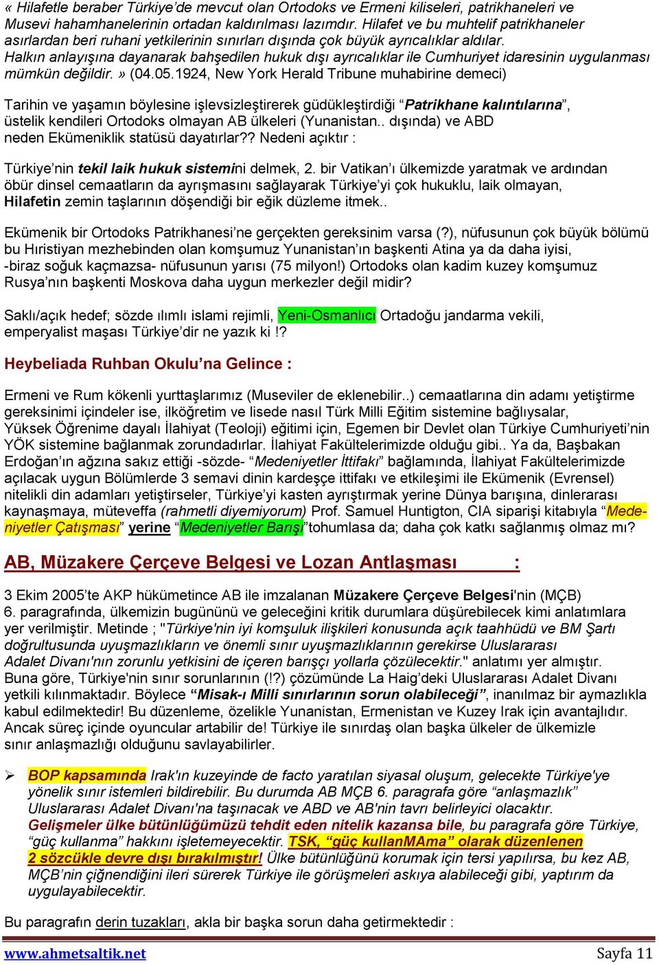 Halkın anlayışına dayanarak bahşedilen hukuk dışı ayrıcalıklar ile Cumhuriyet idaresinin uygulanması mümkün değildir.» (04.05.