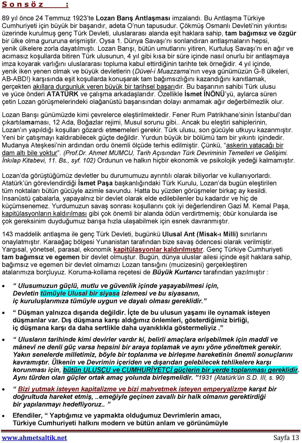 Dünya Savaşı nı sonlandıran antlaşmaların hepsi, yenik ülkelere zorla dayatılmıştı.