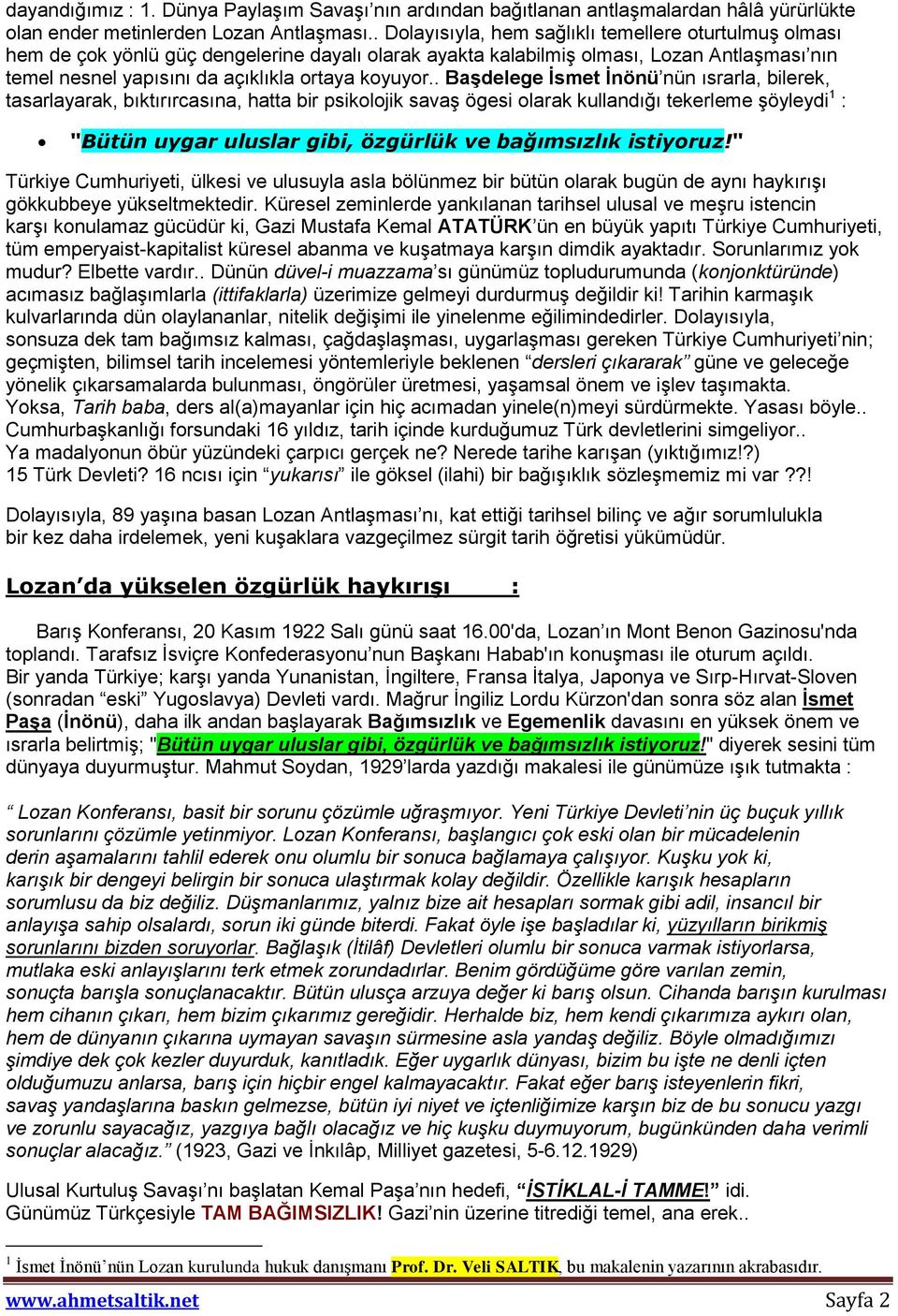 . Başdelege İsmet İnönü nün ısrarla, bilerek, tasarlayarak, bıktırırcasına, hatta bir psikolojik savaş ögesi olarak kullandığı tekerleme şöyleydi 1 : "Bütün uygar uluslar gibi, özgürlük ve