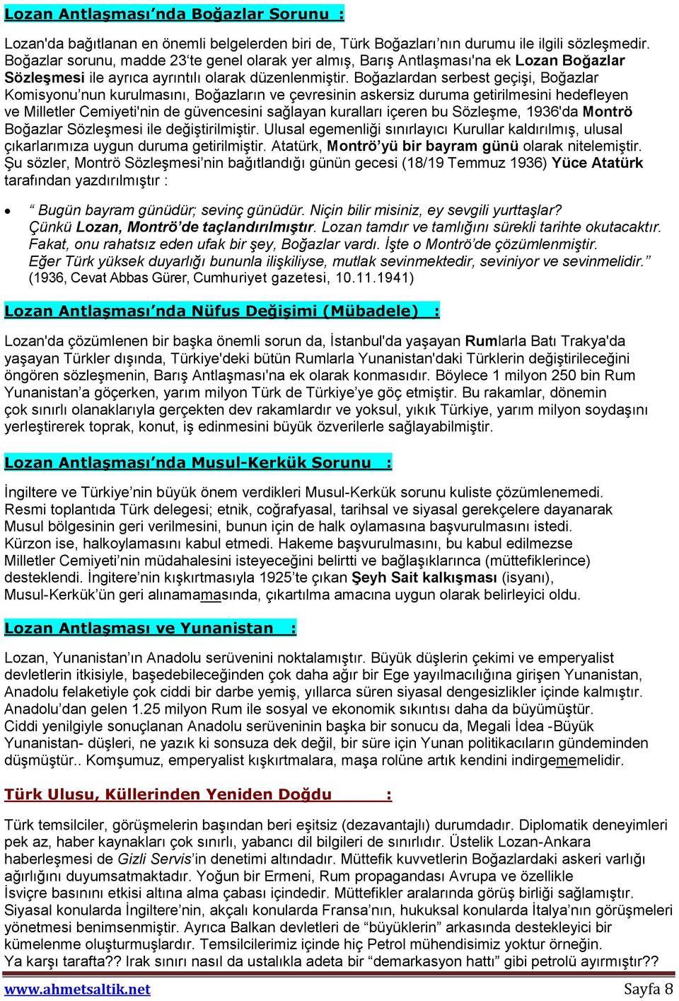 Boğazlardan serbest geçişi, Boğazlar Komisyonu nun kurulmasını, Boğazların ve çevresinin askersiz duruma getirilmesini hedefleyen ve Milletler Cemiyeti'nin de güvencesini sağlayan kuralları içeren bu