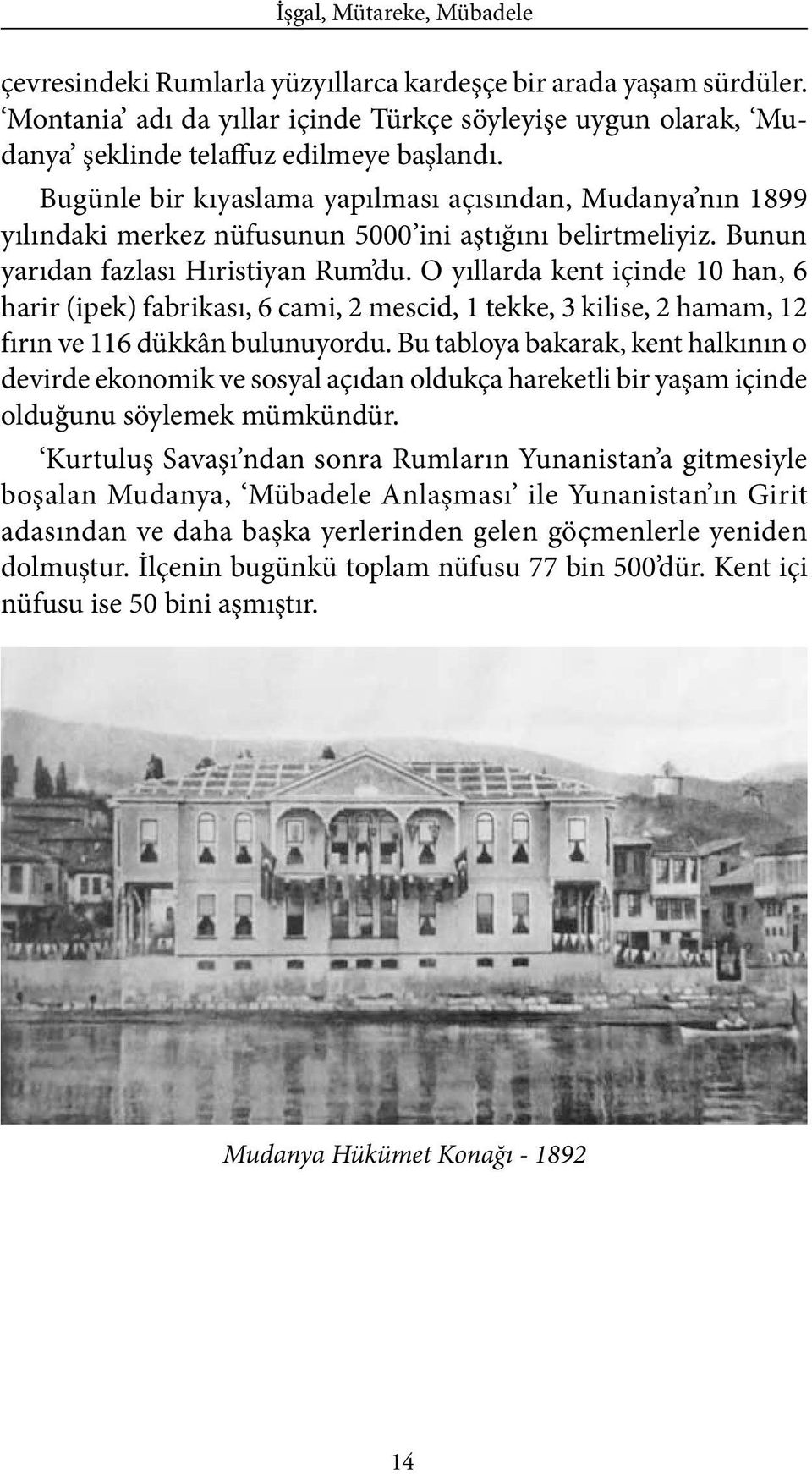 O yıllarda kent içinde 10 han, 6 harir (ipek) fabrikası, 6 cami, 2 mescid, 1 tekke, 3 kilise, 2 hamam, 12 fırın ve 116 dükkân bulunuyordu.