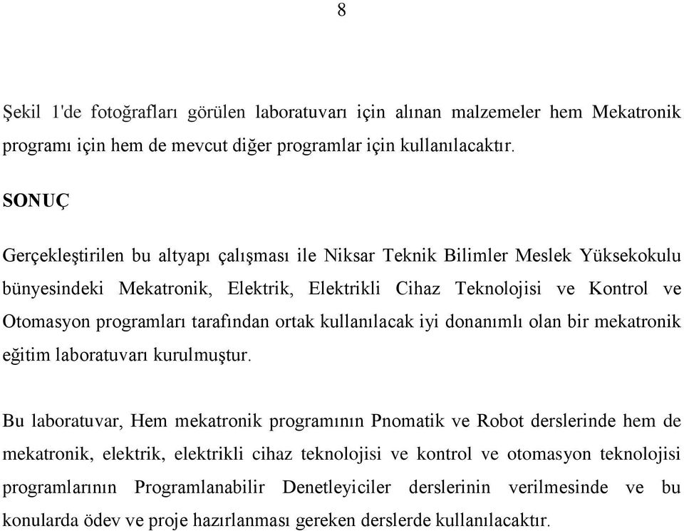 programları tarafından ortak kullanılacak iyi donanımlı olan bir mekatronik eğitim laboratuvarı kurulmuģtur.