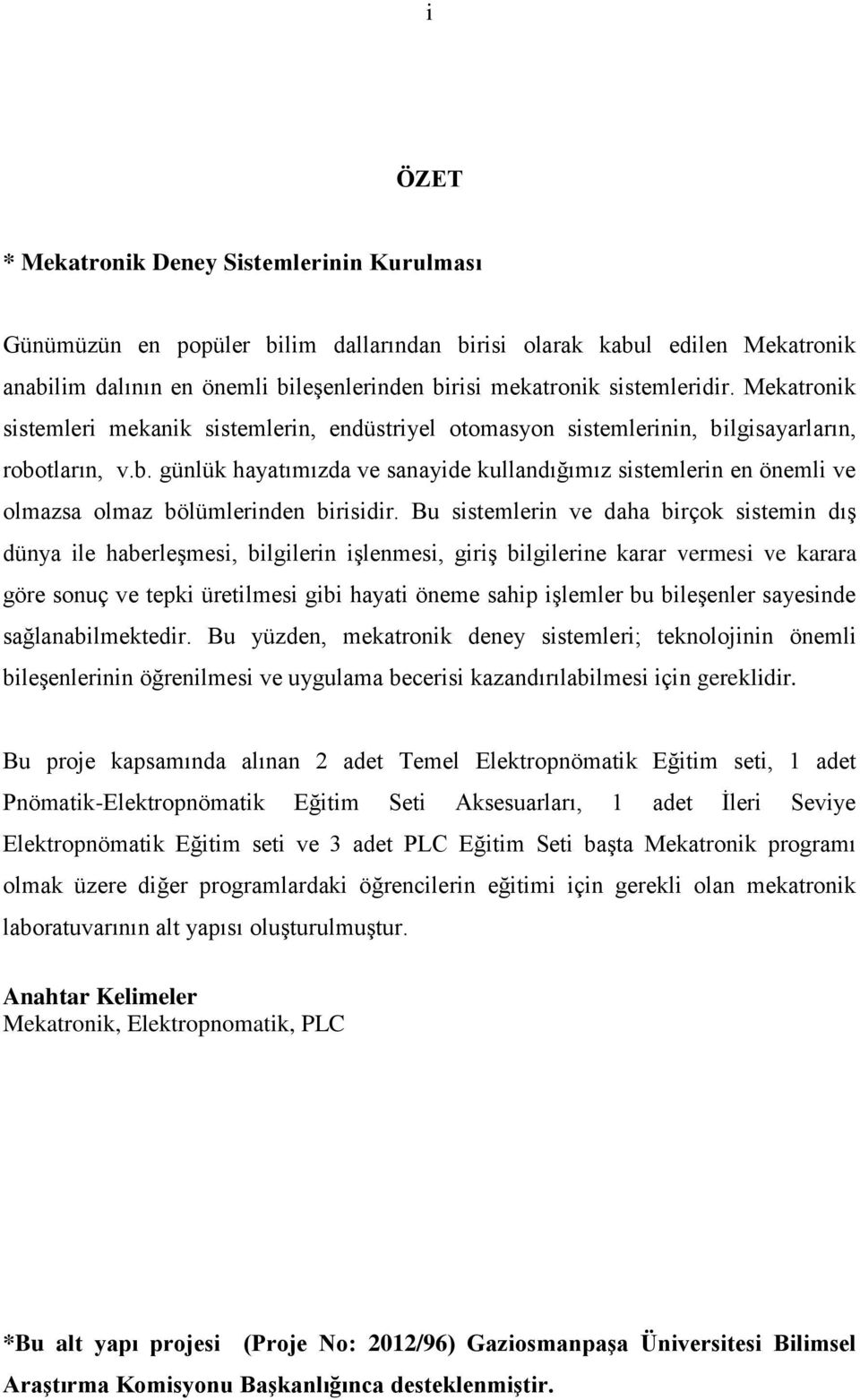 lgisayarların, robotların, v.b. günlük hayatımızda ve sanayide kullandığımız sistemlerin en önemli ve olmazsa olmaz bölümlerinden birisidir.