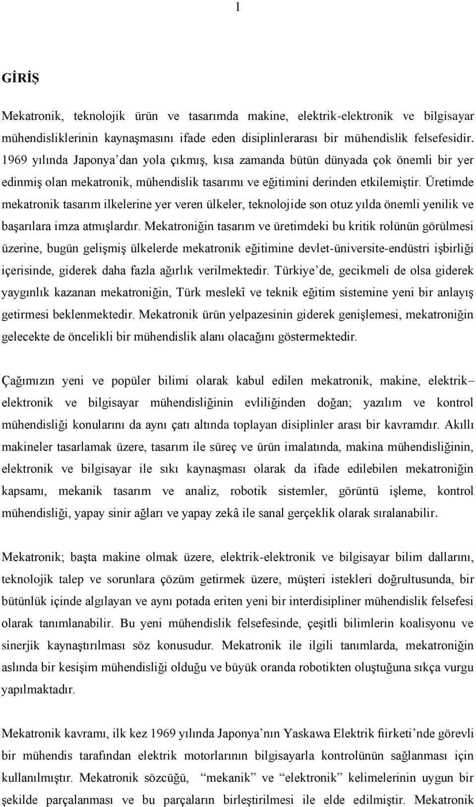 Üretimde mekatronik tasarım ilkelerine yer veren ülkeler, teknolojide son otuz yılda önemli yenilik ve baģarılara imza atmıģlardır.