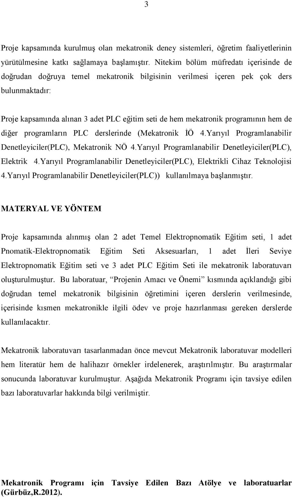 programının hem de diğer programların PLC derslerinde (Mekatronik ĠÖ 4.Yarıyıl Programlanabilir Denetleyiciler(PLC), Mekatronik NÖ 4.Yarıyıl Programlanabilir Denetleyiciler(PLC), Elektrik 4.