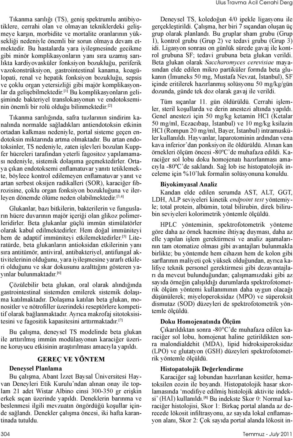 Bu hastalarda yara iyileşmesinde gecikme gibi minör komplikasyonların yanı sıra uzamış sarılıkta kardiyovasküler fonksiyon bozukluğu, periferik vazokonstrüksiyon, gastrointestinal kanama,