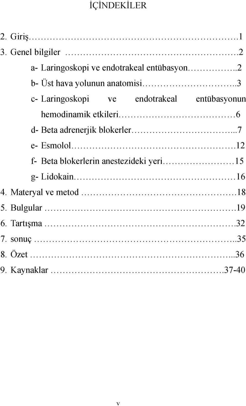 .3 c- Laringoskopi ve endotrakeal entübasyonun hemodinamik etkileri 6 d- Beta adrenerjik blokerler.