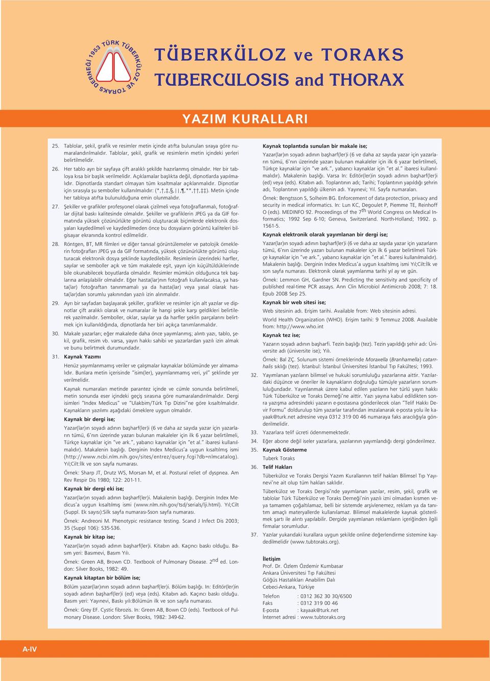 Her bir tabloya k sa bir bafll k verilmelidir. Aç klamalar bafll kta de il, dipnotlarda yap lmal d r. Dipnotlarda standart olmayan tüm k saltmalar aç klanmal d r.