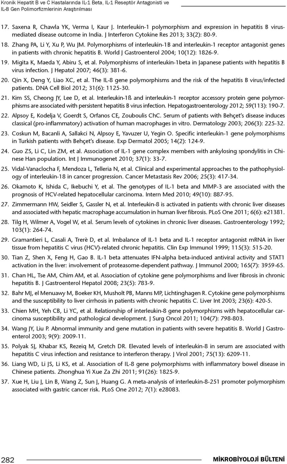 Polymorphisms of interleukin-1b and interleukin-1 receptor antagonist genes in patients with chronic hepatitis B. World J Gastroenterol 2004; 10(12): 1826-9. 19. Migita K, Maeda Y, Abiru S, et al.