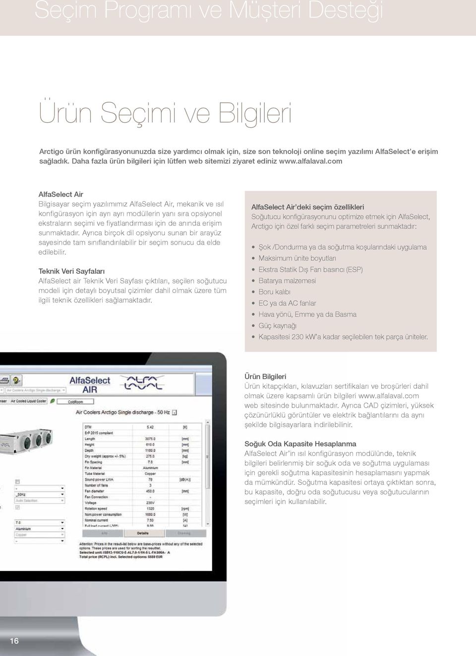 com AlfaSelect Air Bilgisayar seçim yazılımımız AlfaSelect Air, mekanik ve ısıl konfigürasyon için ayrı ayrı modüllerin yanı sıra opsiyonel ekstraların seçimi ve fiyatlandırması için de anında erişim