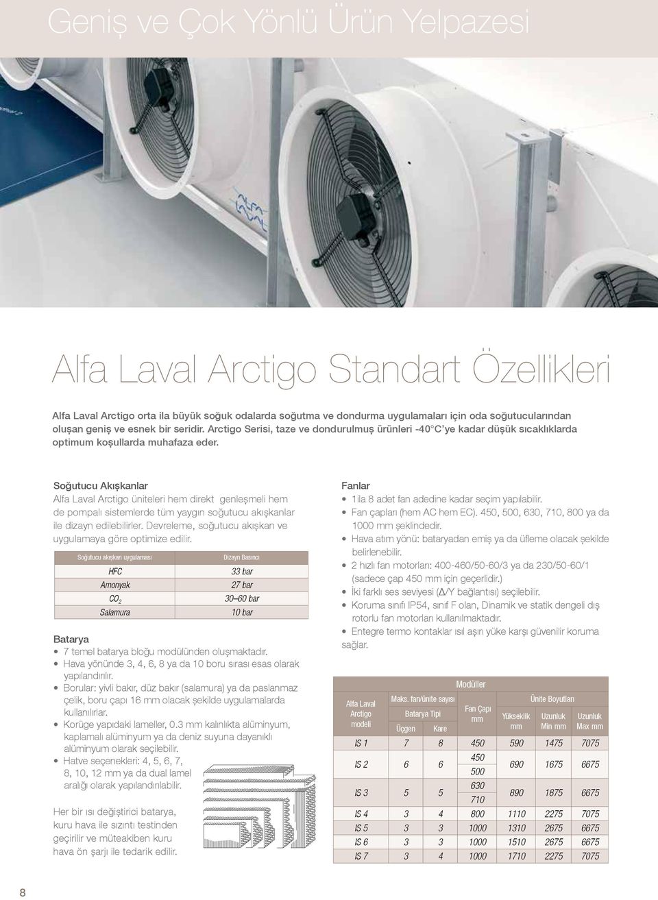 Soğutucu Akışkanlar Alfa Laval Arctigo üniteleri hem direkt genleşmeli hem de pompalı sistemlerde tüm yaygın soğutucu akışkanlar ile dizayn edilebilirler.