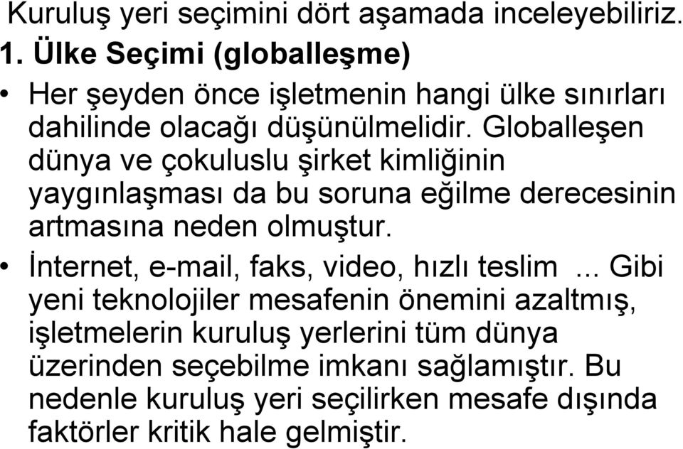 Globalleşen dünya ve çokuluslu şirket kimliğinin yaygınlaşması da bu soruna eğilme derecesinin artmasına neden olmuştur.