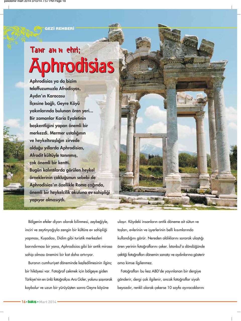 Mermer ustalı ının ve heykeltırafllı ın zirvede oldu u yıllarda Aphrodisias, Afrodit kültüyle tanınmıfl, çok önemli bir kentti.