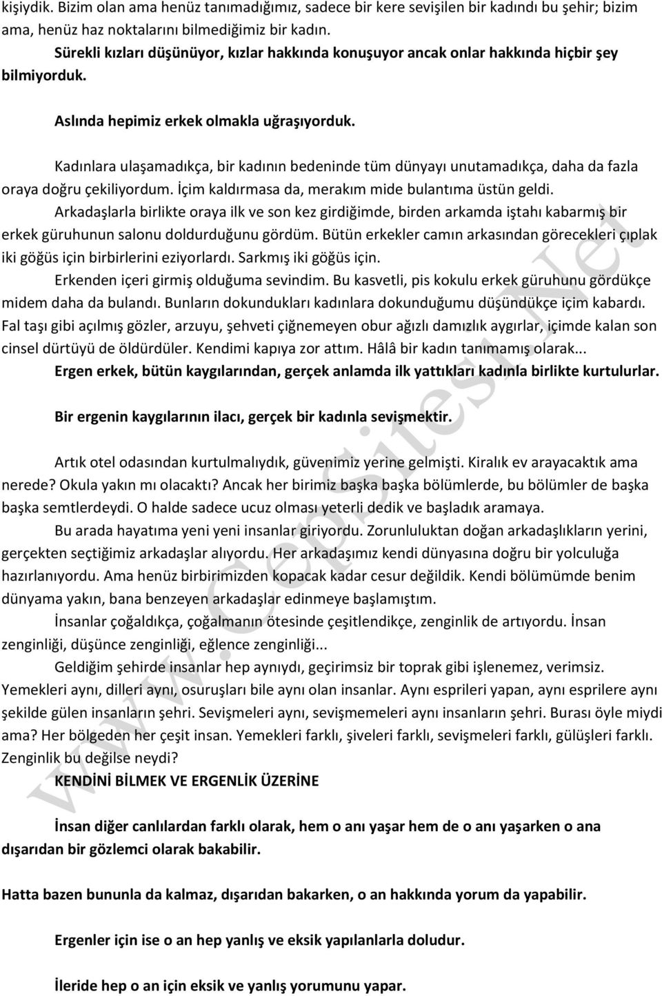 Kadınlara ulaşamadıkça, bir kadının bedeninde tüm dünyayı unutamadıkça, daha da fazla oraya doğru çekiliyordum. İçim kaldırmasa da, merakım mide bulantıma üstün geldi.