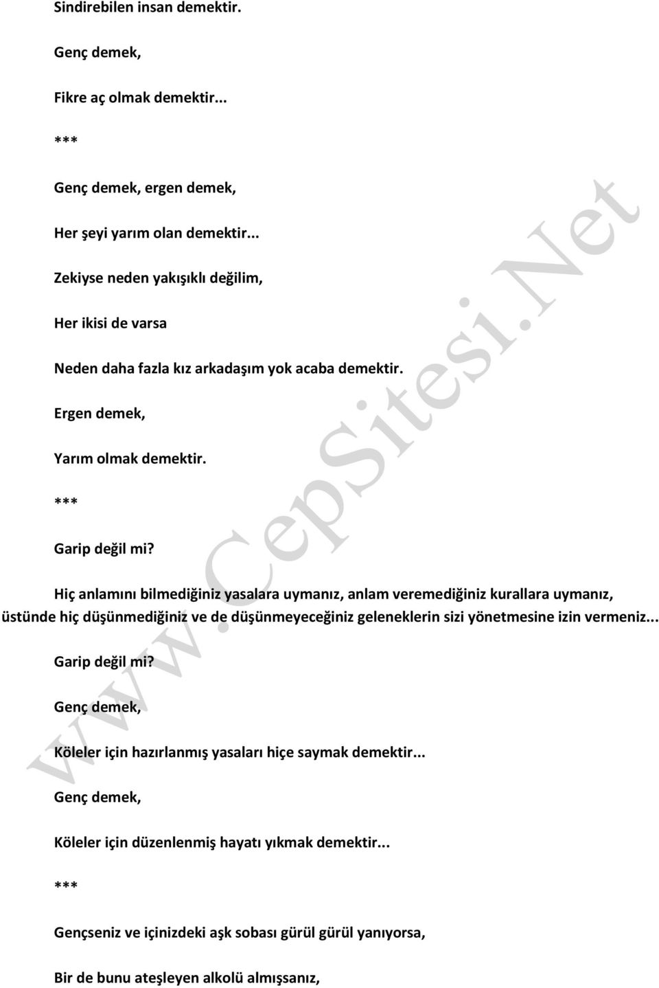 Hiç anlamını bilmediğiniz yasalara uymanız, anlam veremediğiniz kurallara uymanız, üstünde hiç düşünmediğiniz ve de düşünmeyeceğiniz geleneklerin sizi yönetmesine izin vermeniz.