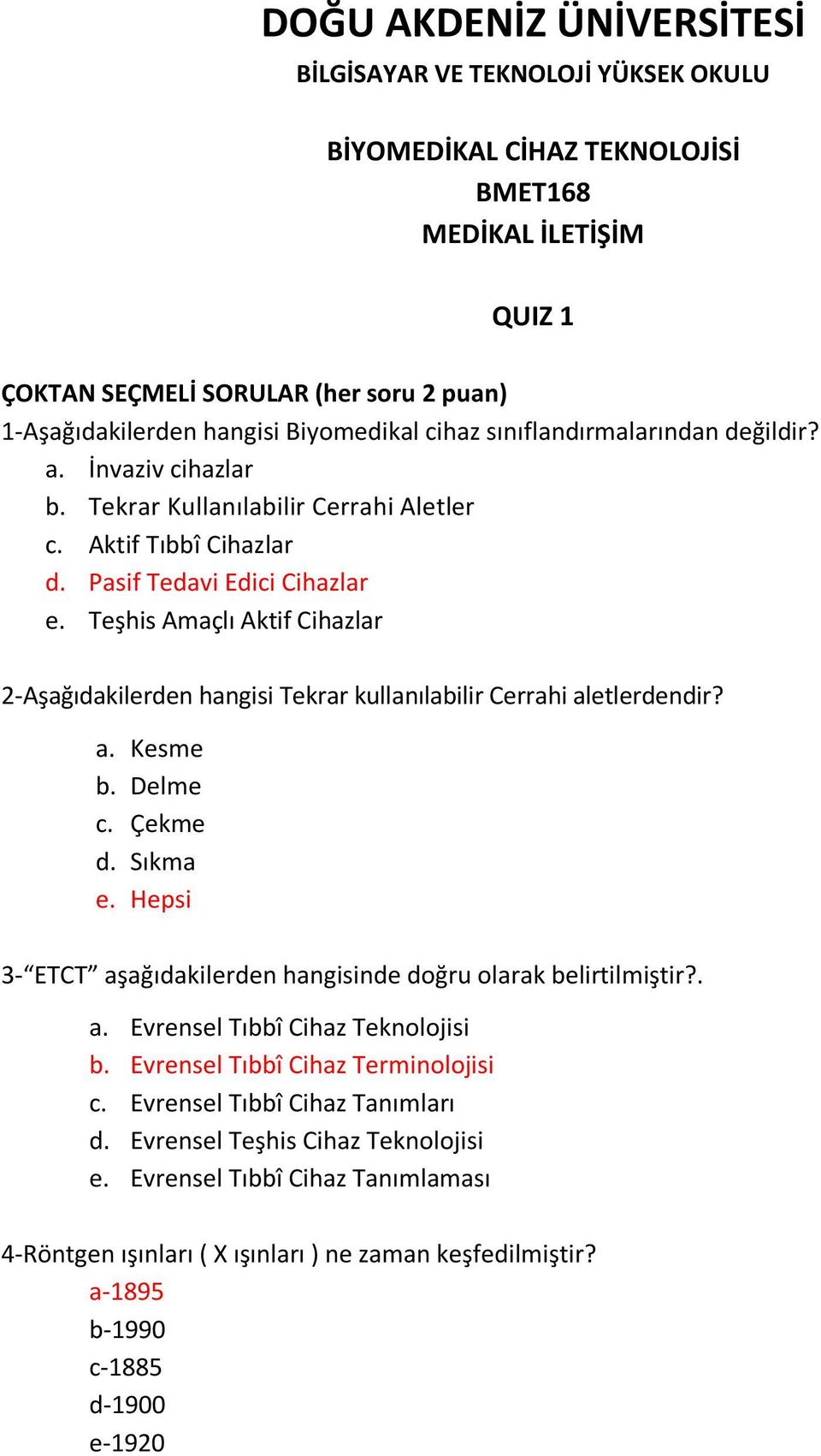 Teşhis Amaçlı Aktif Cihazlar 2-Aşağıdakilerden hangisi Tekrar kullanılabilir Cerrahi aletlerdendir? a. Kesme b. Delme c. Çekme d. Sıkma e.