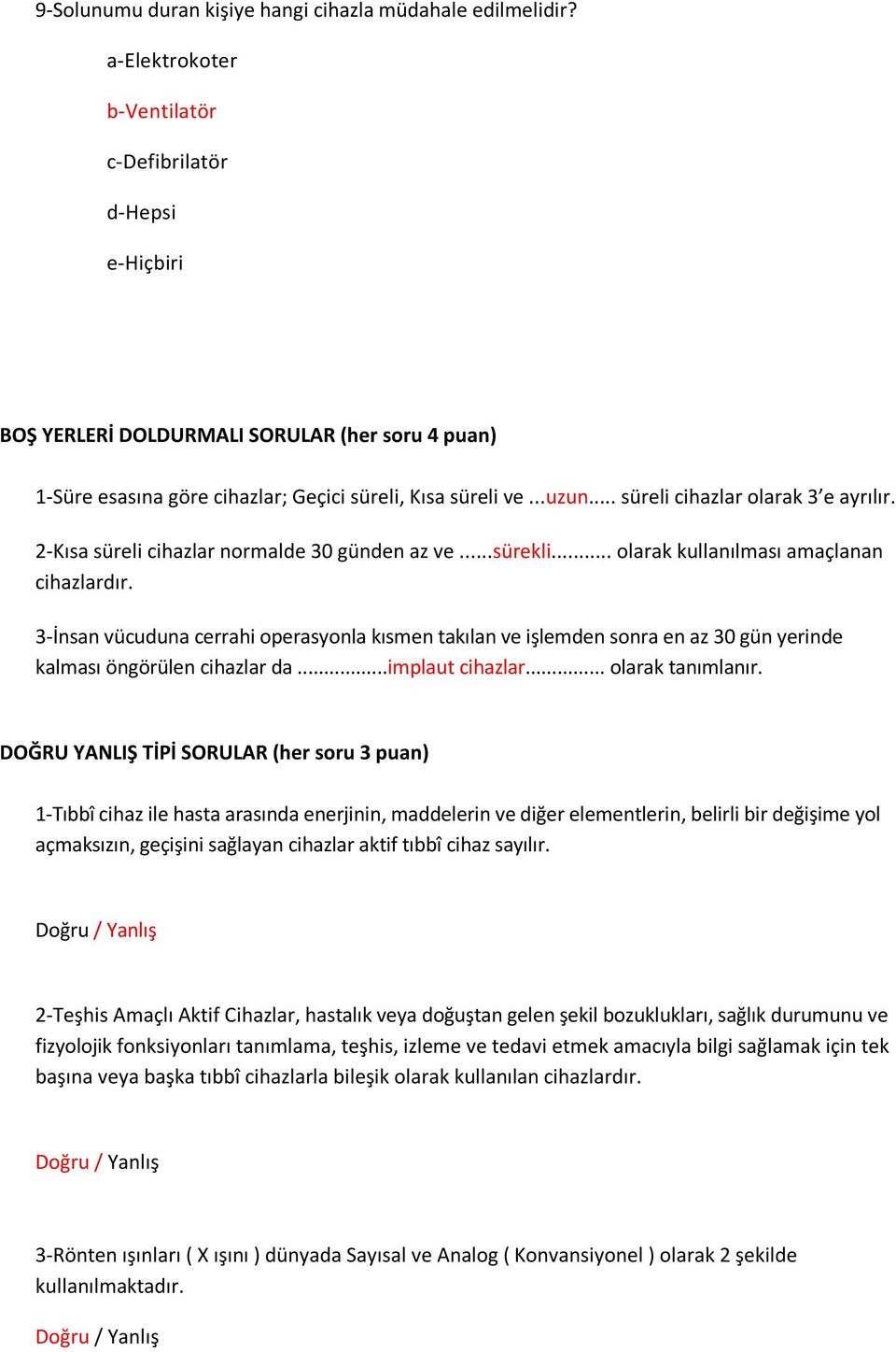 .. süreli cihazlar olarak 3 e ayrılır. 2-Kısa süreli cihazlar normalde 30 günden az ve...sürekli... olarak kullanılması amaçlanan cihazlardır.