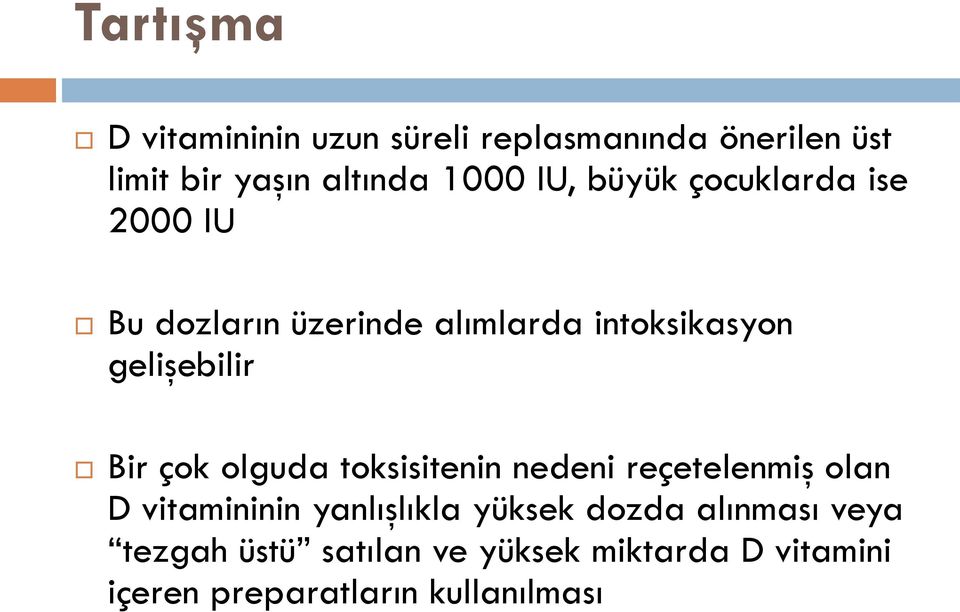 Bir çok olguda toksisitenin nedeni reçetelenmiş olan D vitamininin yanlışlıkla yüksek dozda