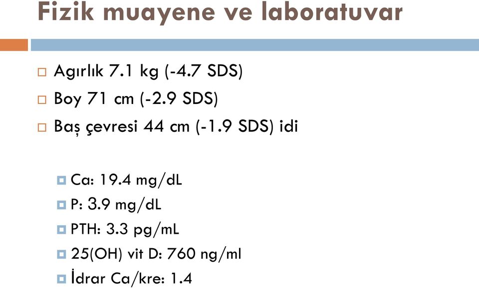 9 SDS) Baş çevresi 44 cm (-1.9 SDS) idi Ca: 19.