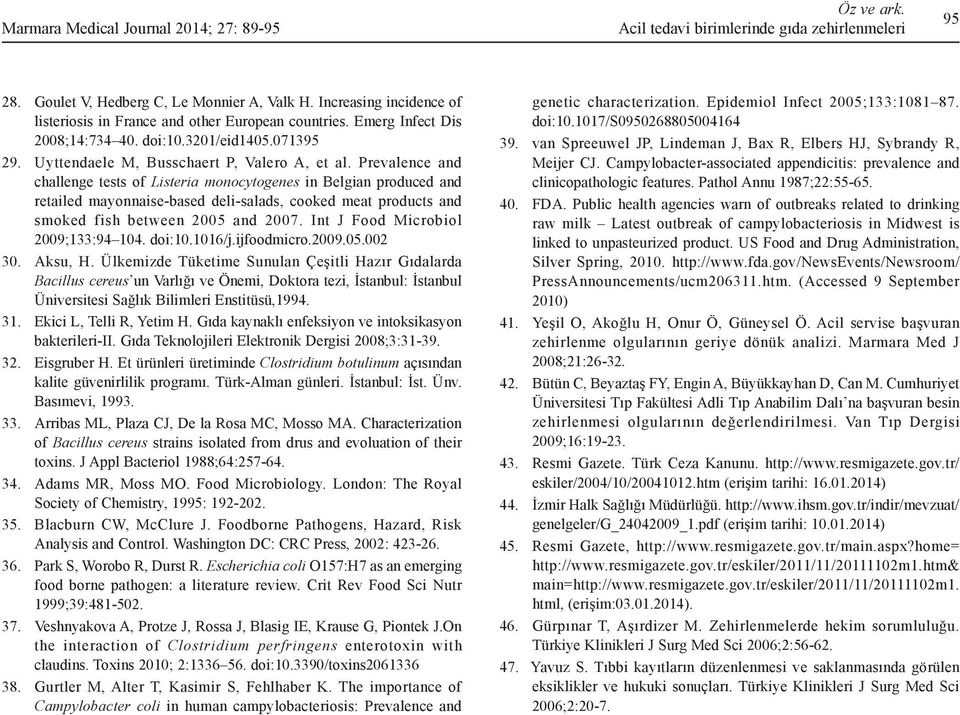 Prevalence and challenge tests of Listeria monocytogenes in Belgian produced and retailed mayonnaise-based deli-salads, cooked meat products and smoked fish between 2005 and 2007.