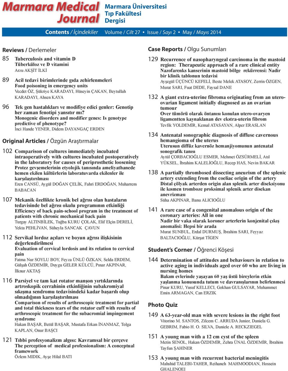 96 Tek gen hastalıkları ve modifiye edici genler: Genotip her zaman fenotipi yansıtır mı? Monogenic disorders and modifier genes: Is genotype predictive of phenotype?