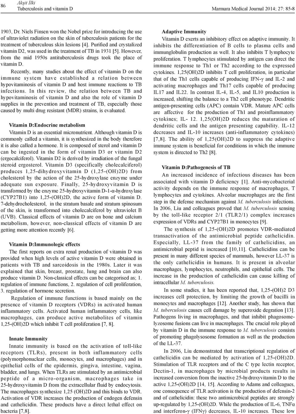 Purified and crystalized vitamin D2, was used in the treatment of TB in 1931 [5]. However, from the mid 1950s antituberculosis drugs took the place of vitamin D.