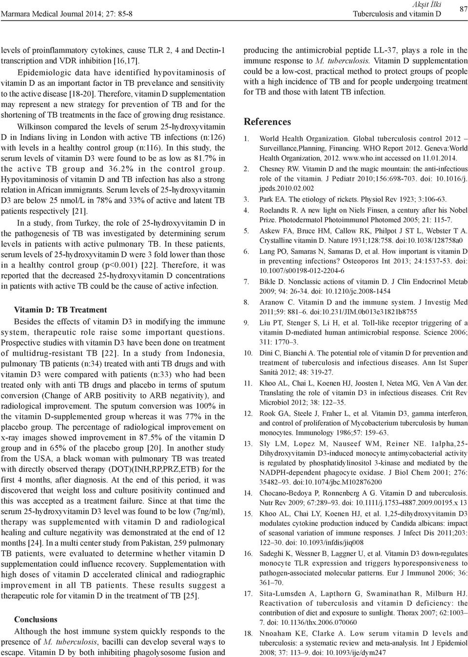 Therefore, vitamin D supplementation may represent a new strategy for prevention of TB and for the shortening of TB treatments in the face of growing drug resistance.