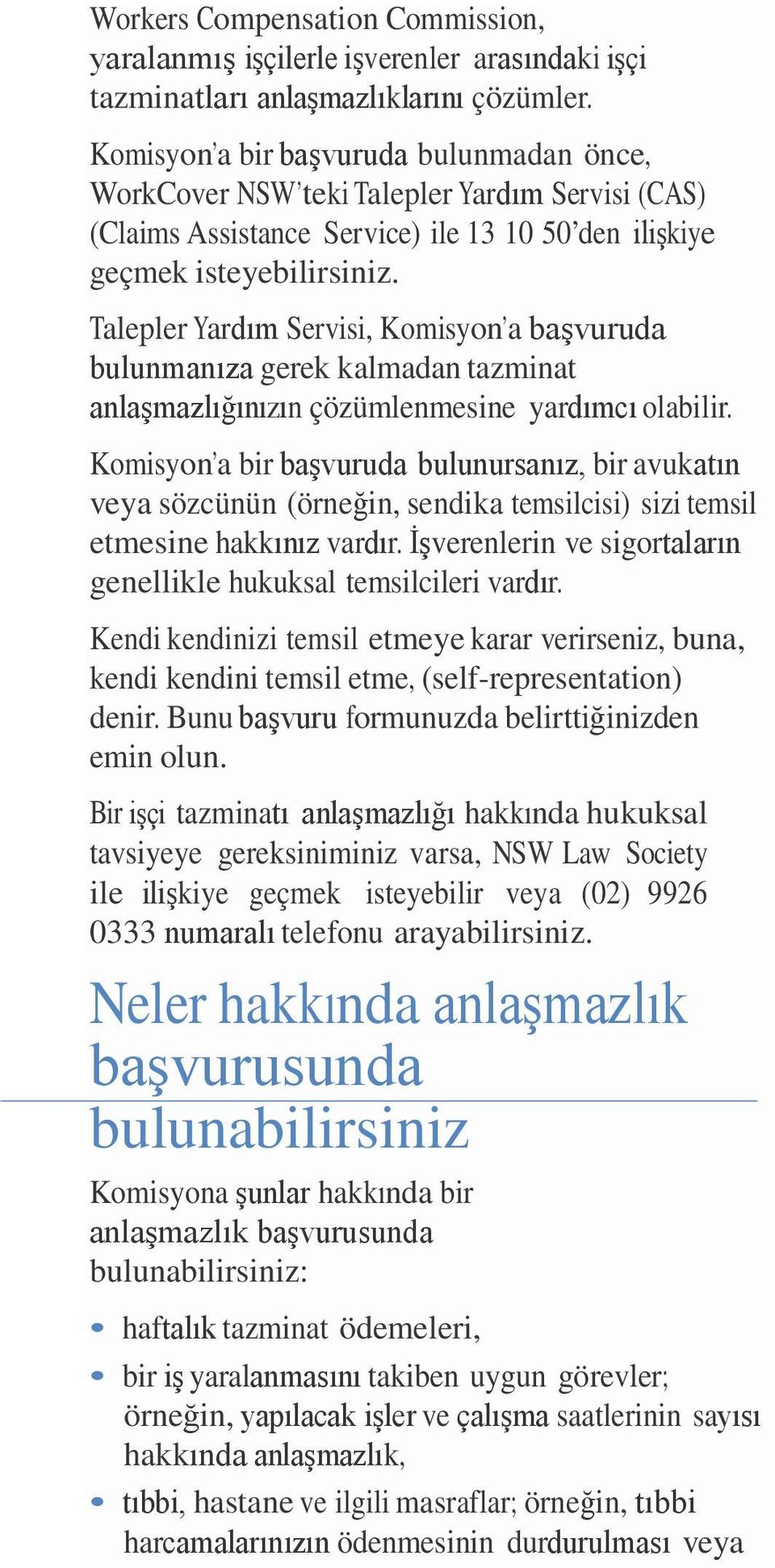 Talepler Yardım Servisi, Komisyon a başvuruda bulunmanıza gerek kalmadan tazminat anlaşmazlığınızın çözümlenmesine yardımcı olabilir.