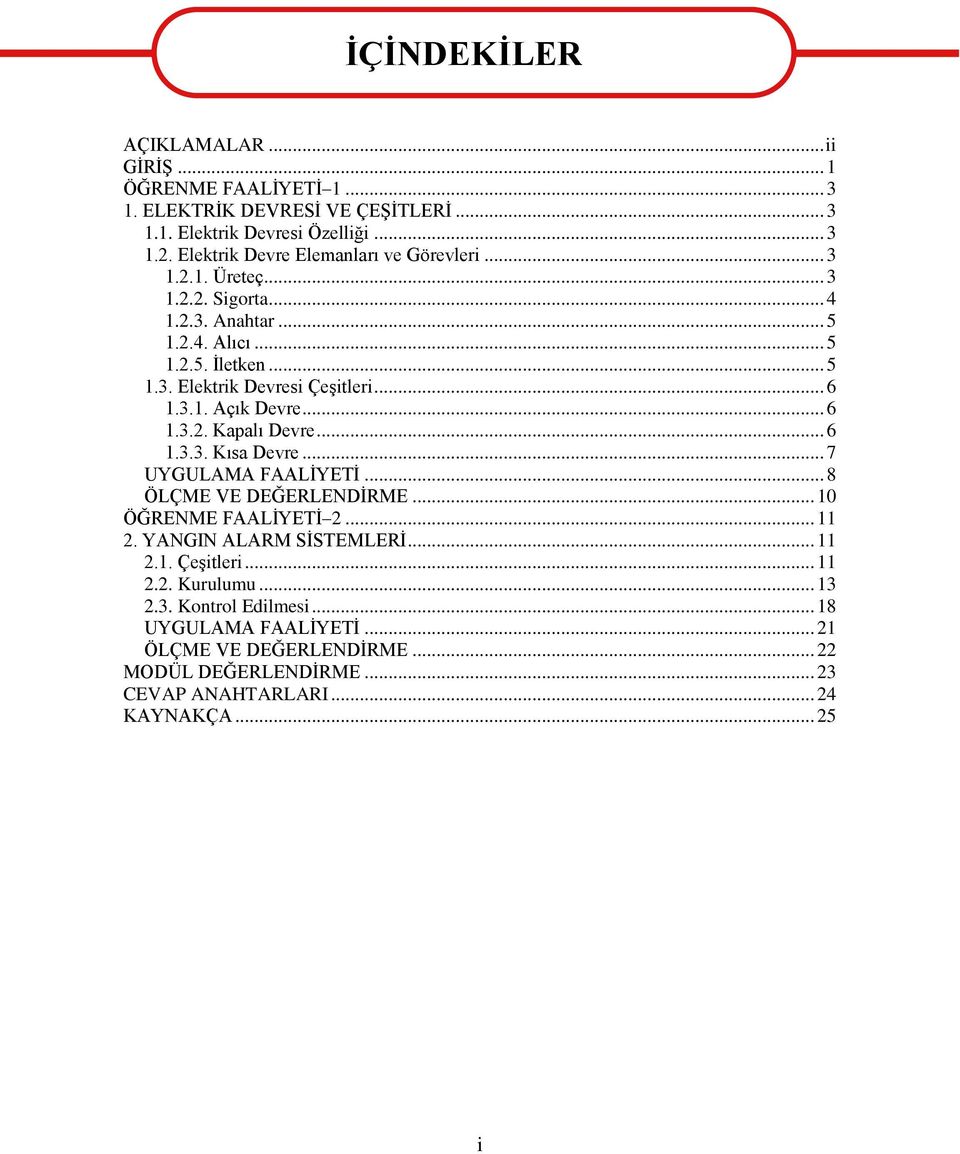 .. 6 1.3.1. Açık Devre... 6 1.3.2. Kapalı Devre... 6 1.3.3. Kısa Devre... 7 UYGULAMA FAALĠYETĠ... 8 ÖLÇME VE DEĞERLENDĠRME... 10 ÖĞRENME FAALĠYETĠ 2... 11 2.