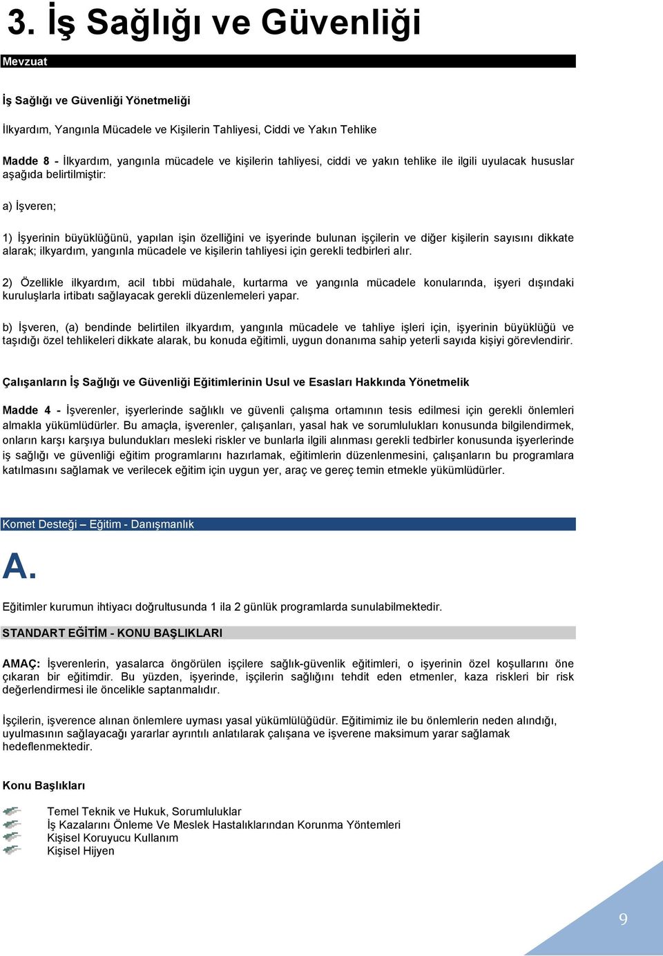 sayısını dikkate alarak; ilkyardım, yangınla mücadele ve kişilerin tahliyesi için gerekli tedbirleri alır.