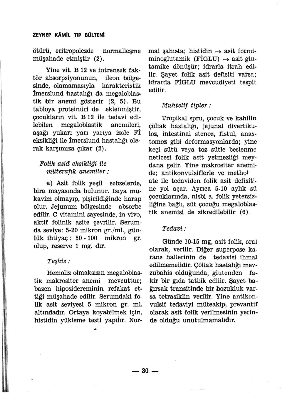 nemileri, aşağı yukarı yarı yarıya izole Fİ eksikliği ile İmerslund hastalığı ola# rak karşımıza çıkar ( 2).