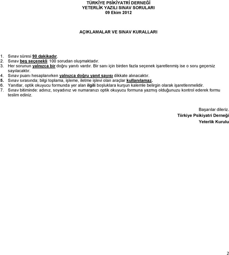 Sınav puanı hesaplanırken yalnızca doğru yanıt sayısı dikkate alınacaktır. 5. Sınav sırasında; bilgi toplama, işleme, iletme işlevi olan araçlar kullanılamaz. 6.