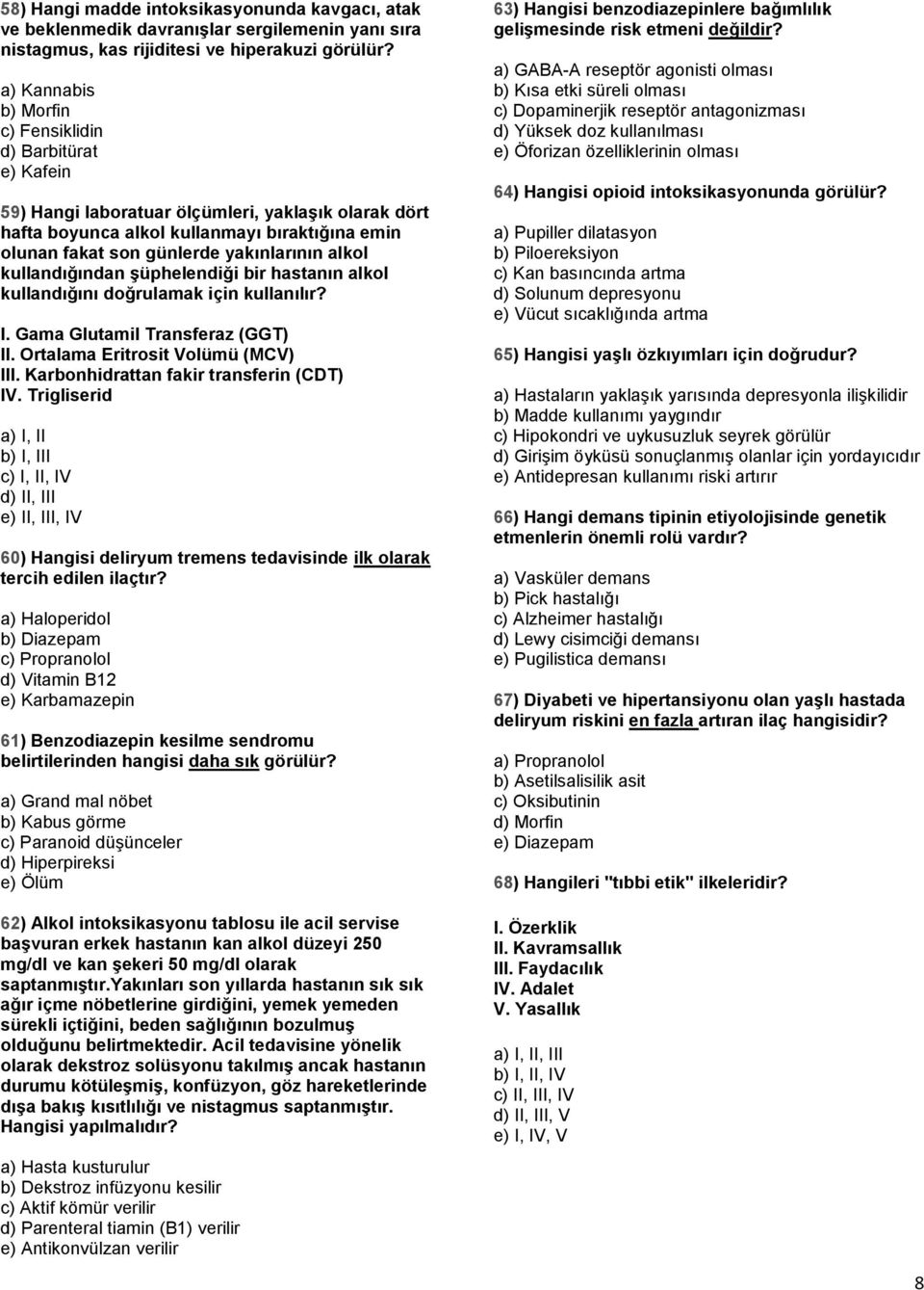 yakınlarının alkol kullandığından şüphelendiği bir hastanın alkol kullandığını doğrulamak için kullanılır? I. Gama Glutamil Transferaz (GGT) II. Ortalama Eritrosit Volümü (MCV) III.