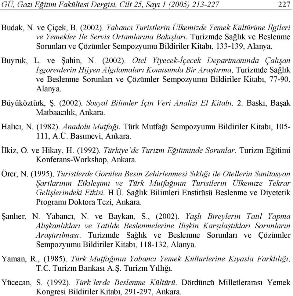 Buyruk, L. ve Şahin, N. (2002). Otel Yiyecek-İçecek Departmanında Çalışan İşgörenlerin Hijyen Algılamaları Konusunda Bir Araştırma.