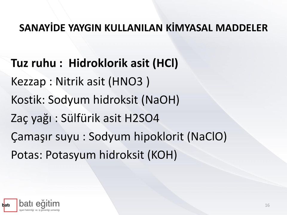 Sodyum hidroksit (NaOH) Zaç yağı : Sülfürik asit H2SO4