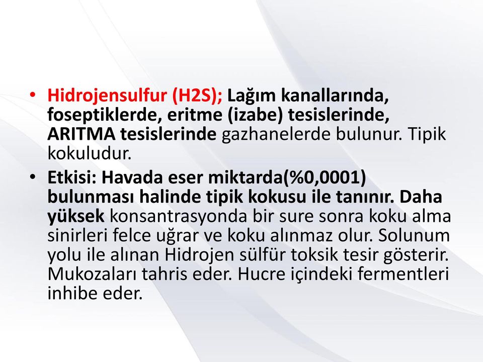 Etkisi: Havada eser miktarda(%0,0001) bulunması halinde tipik kokusu ile tanınır.