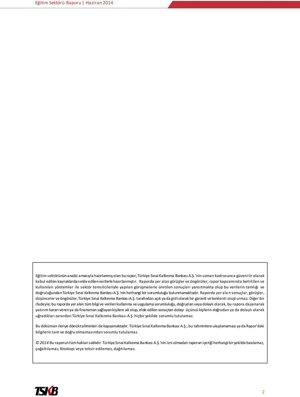 doğruluğundan Türkiye Sınai Kalkınma Bankası A.Ş.'nin herhangi bir sorumluluğu bulunmamaktadır. Raporda yer ala n sonuçlar, görüşler, düşünceler ve öngörüler, Türkiye Sınai Kalkınma Bankası A.Ş. tarafından açık ya da gizli olarak bir garanti ve beklenti oluşt urmaz.