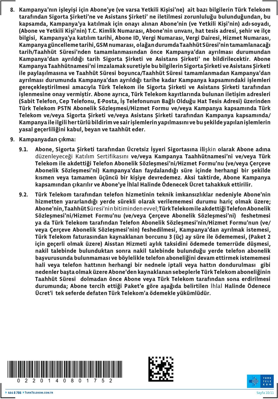 Kimlik Numarası, Abone nin unvanı, hat tesis adresi, şehir ve ilçe bilgisi, Kampanya ya katılım tarihi, Abone ID, Vergi Numarası, Vergi Dairesi, Hizmet Numarası, Kampanya güncelleme tarihi, GSM