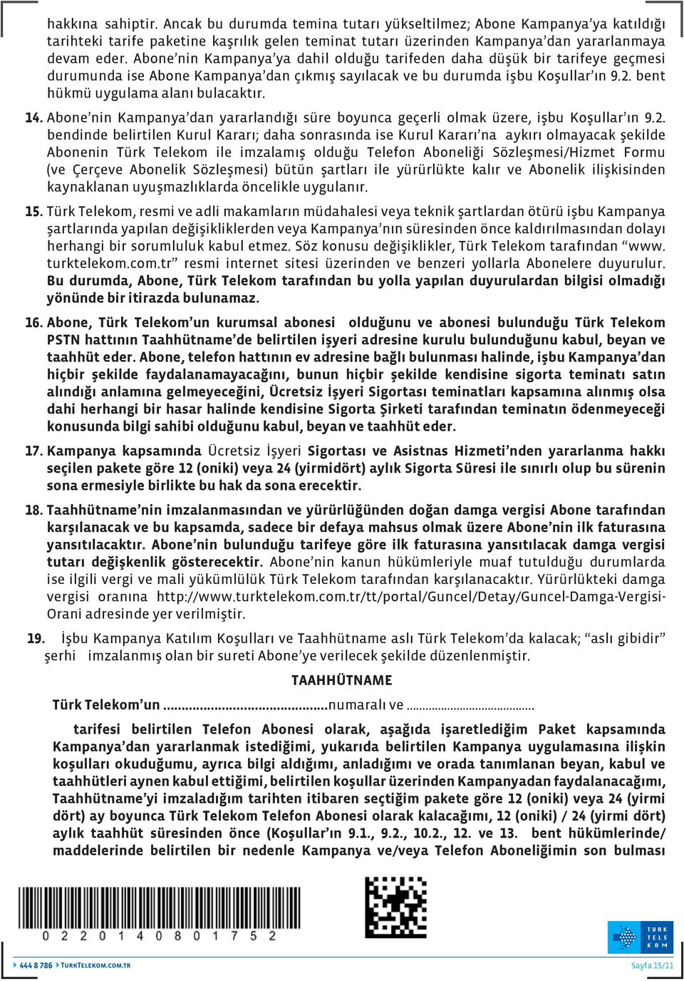 14. Abone nin Kampanya dan yararlandığı süre boyunca geçerli olmak üzere, işbu Koşullar ın 9.2.