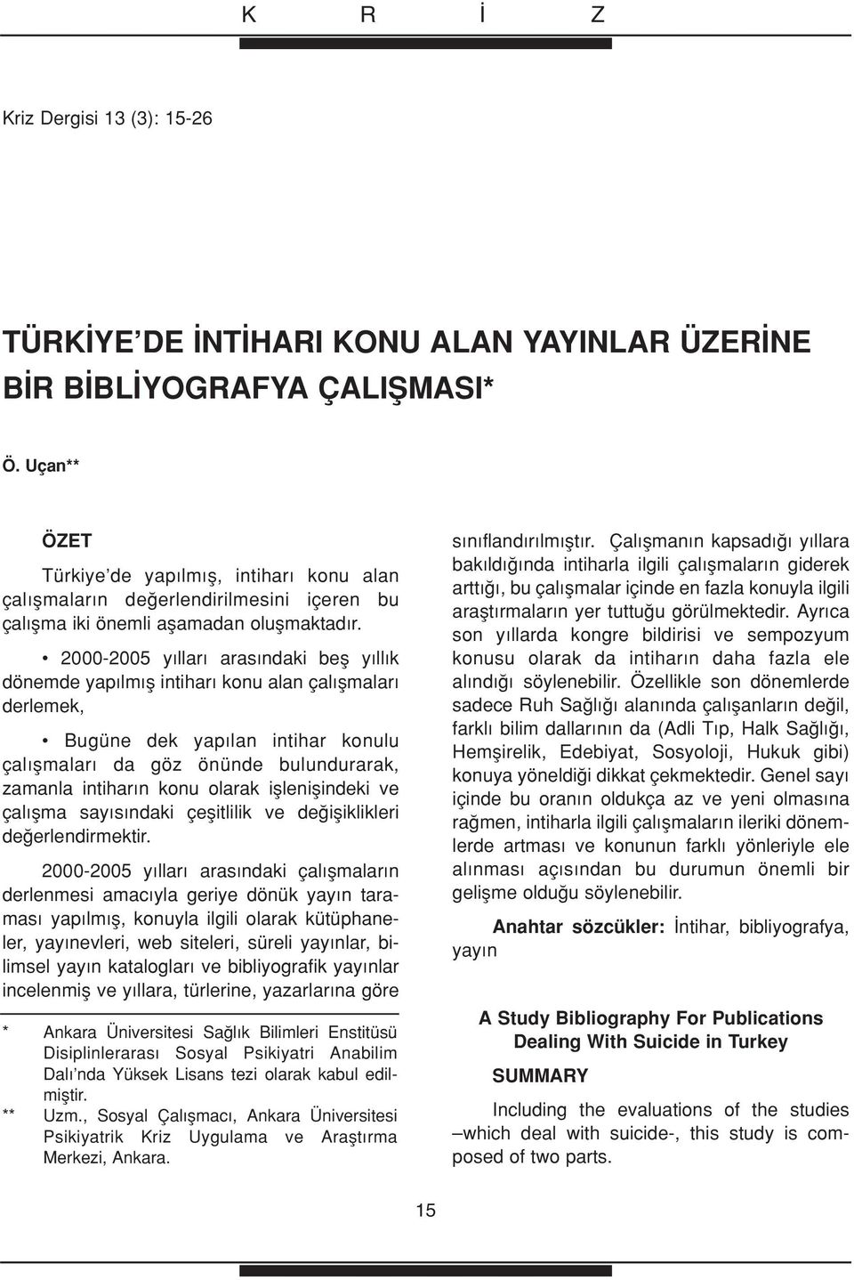 2000-2005 y llar aras ndaki befl y ll k dönemde yap lm fl intihar konu alan çal flmalar derlemek, Bugüne dek yap lan intihar konulu çal flmalar da göz önünde bulundurarak, zamanla intihar n konu