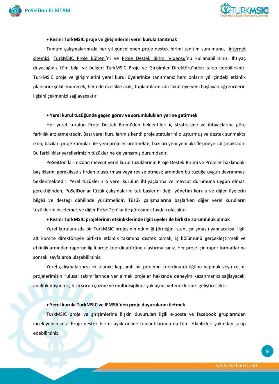 TurkMSIC proje ve girişimlerini yerel kurul üyelerinize tanıtmanız hem onların yıl içindeki etkinlik planlarını şekillendirecek, hem de özellikle açılış toplantılarınızda fakülteye yeni başlayan