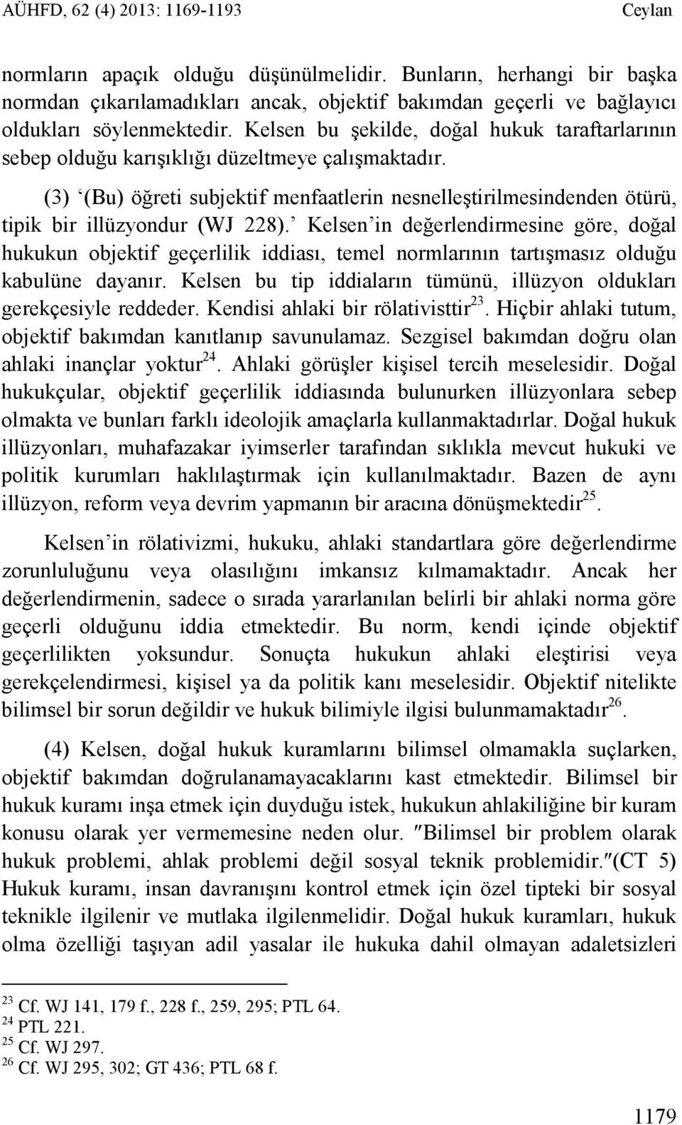 Kelsen bu şekilde, doğal hukuk taraftarlarının sebep olduğu karışıklığı düzeltmeye çalışmaktadır.