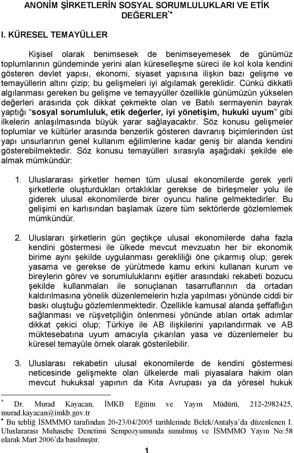 yapısına ilişkin bazı gelişme ve temayüllerin altını çizip; bu gelişmeleri iyi algılamak gereklidir.