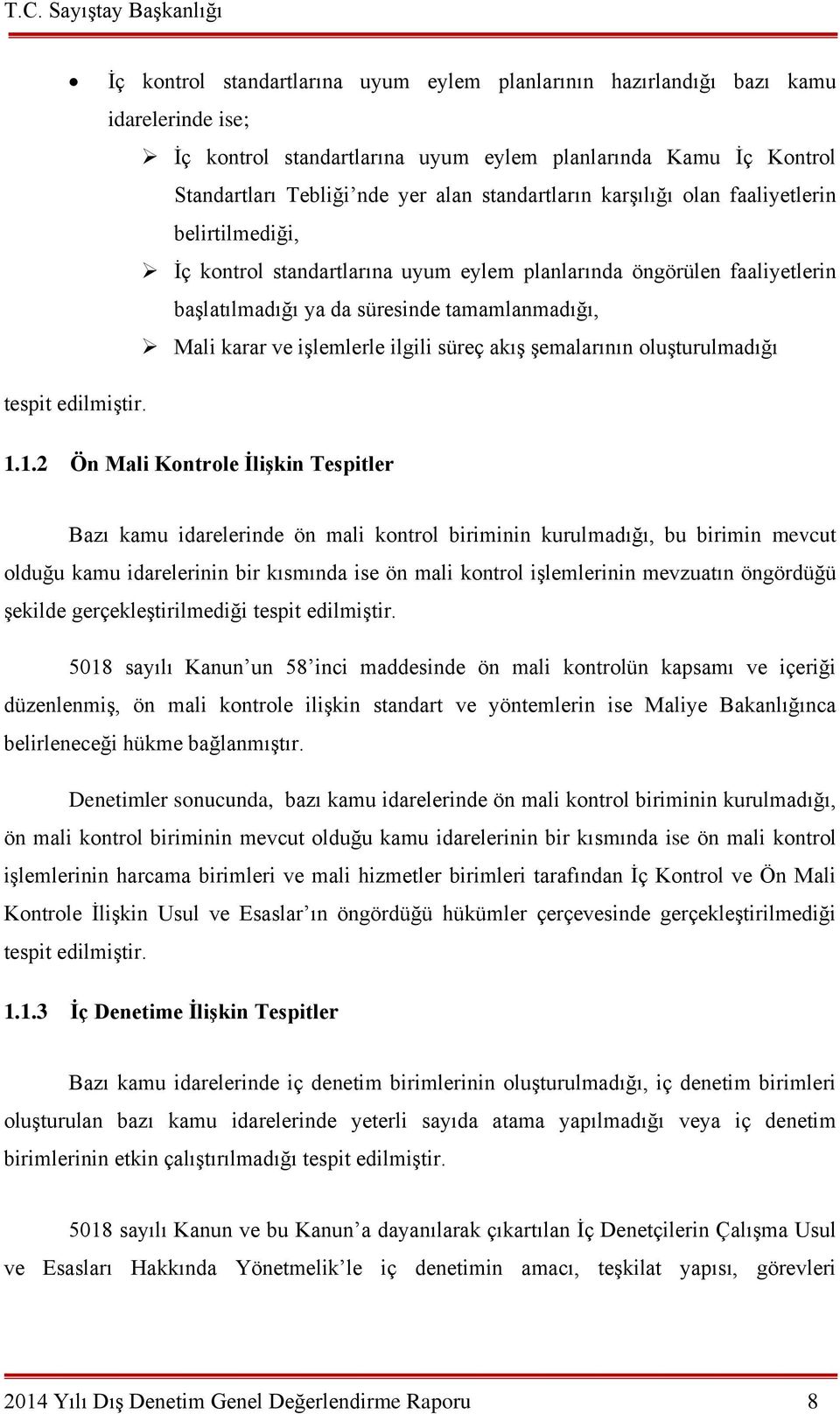 işlemlerle ilgili süreç akış şemalarının oluşturulmadığı tespit edilmiştir. 1.