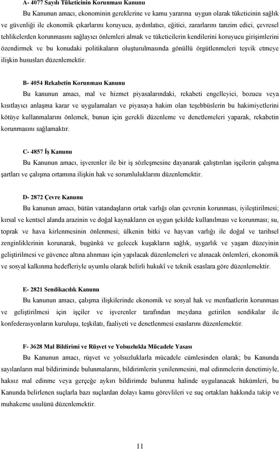 oluşturulmasında gönüllü örgütlenmeleri teşvik etmeye ilişkin hususları düzenlemektir.