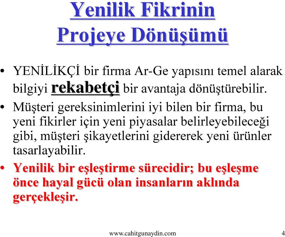 Müşteri gereksinimlerini iyi bilen bir firma, bu yeni fikirler için yeni piyasalar belirleyebileceği